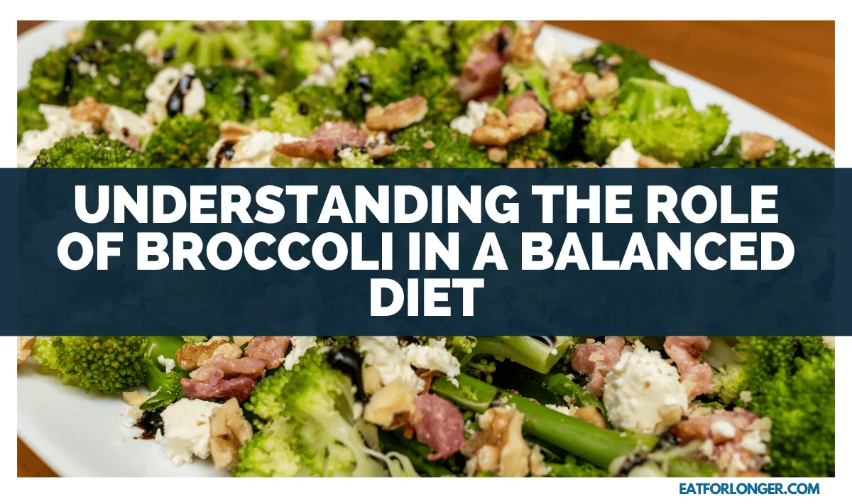 Understanding The Role Of Broccoli In A Balanced Diet