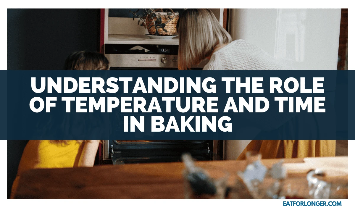 Understanding The Role Of Temperature And Time In Baking