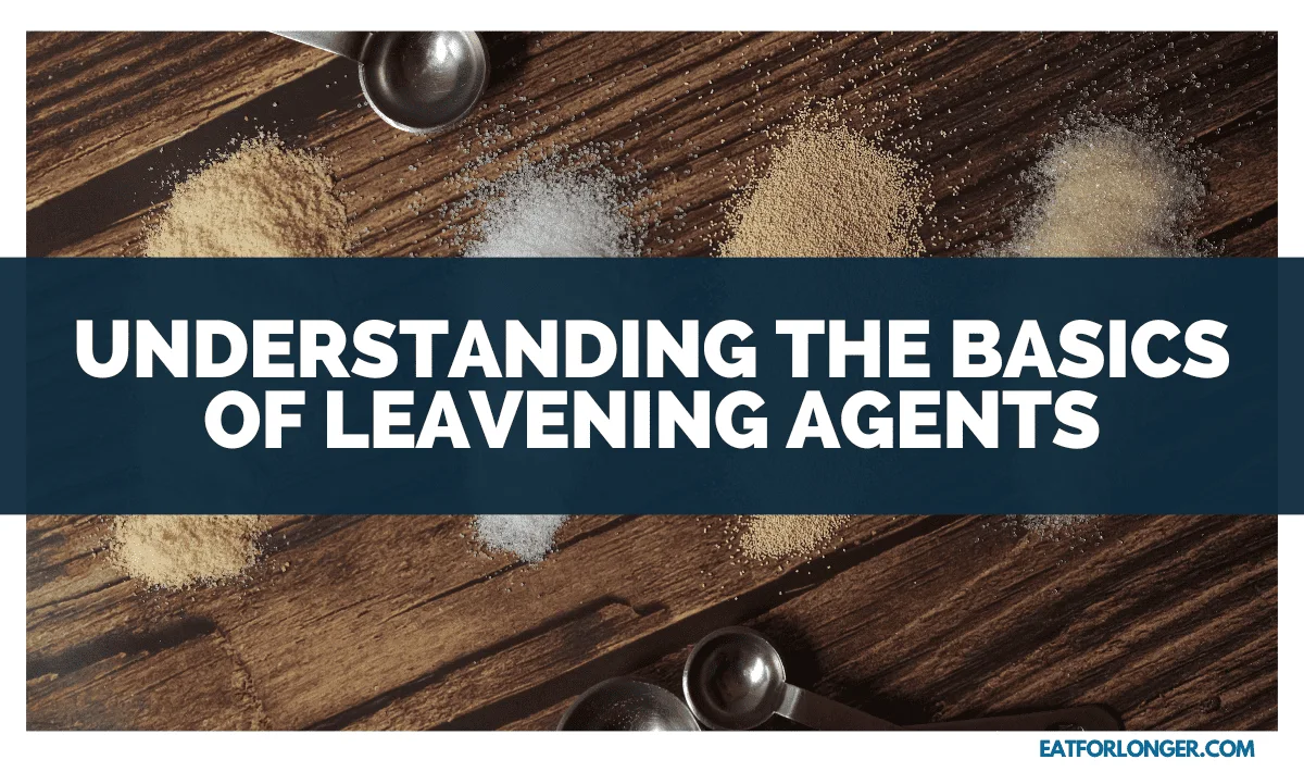 Understanding the Basics of Leavening Agents