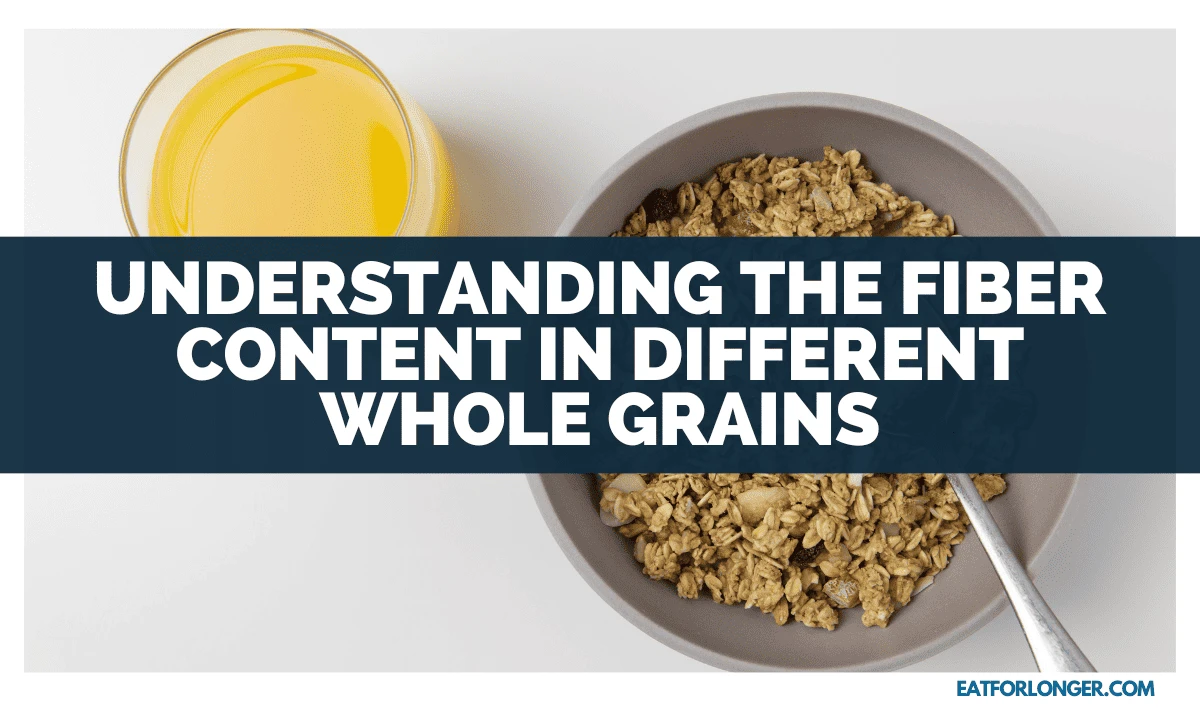 Understanding the Fiber Content in Different Whole Grains