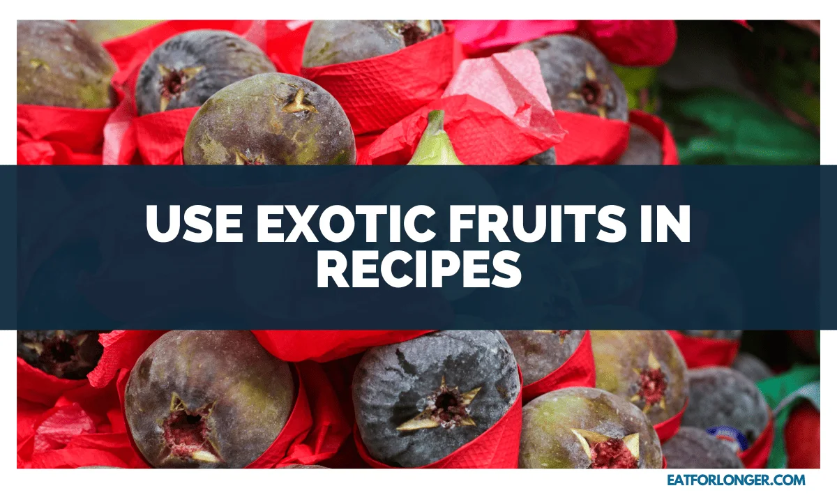 Use Exotic Fruits in Recipes