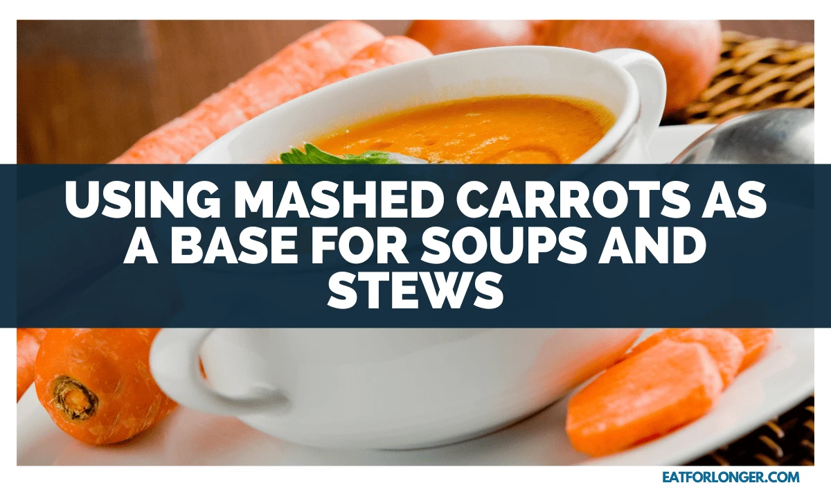 Using Mashed Carrots as a Base for Soups and Stews