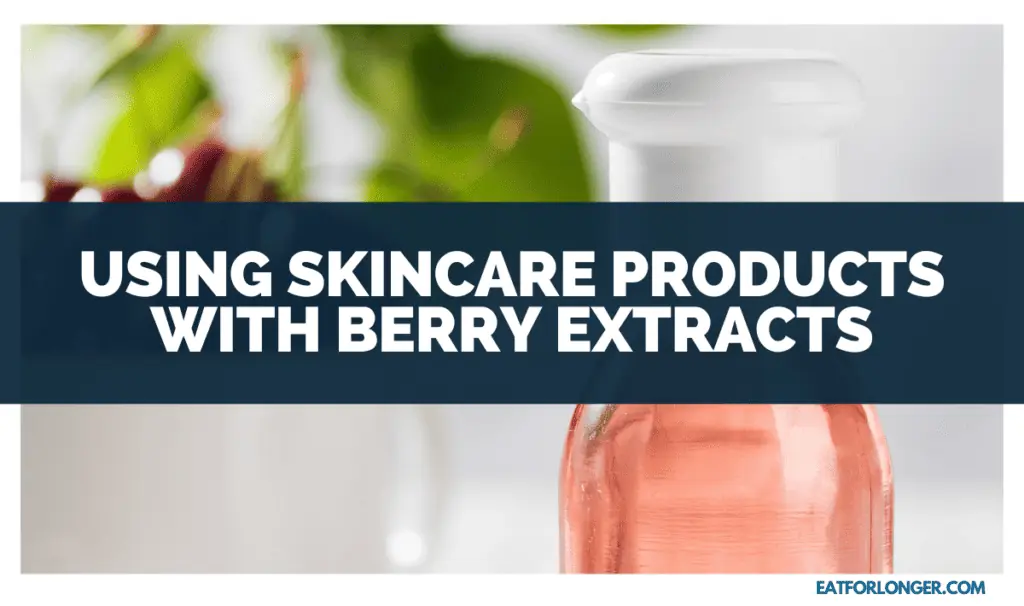 Using Skincare Products with Berry Extracts