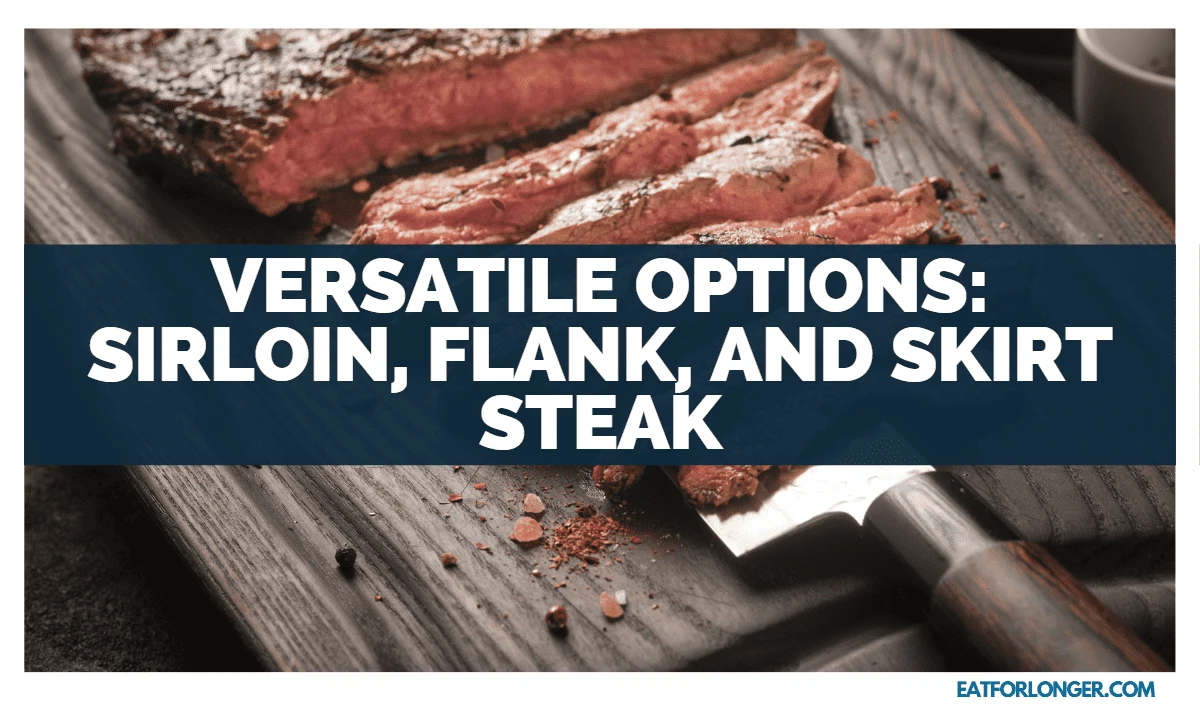 Versatile Options_ Sirloin, Flank, and Skirt Steak