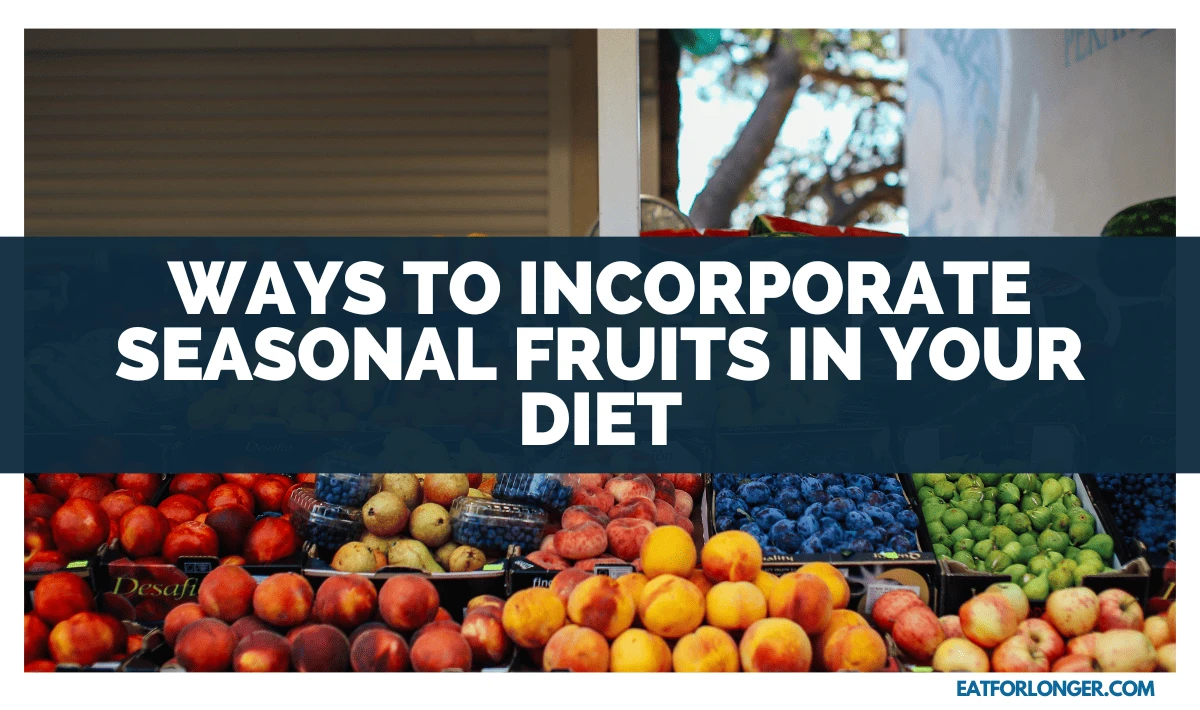 Ways to Incorporate Seasonal Fruits in Your Diet