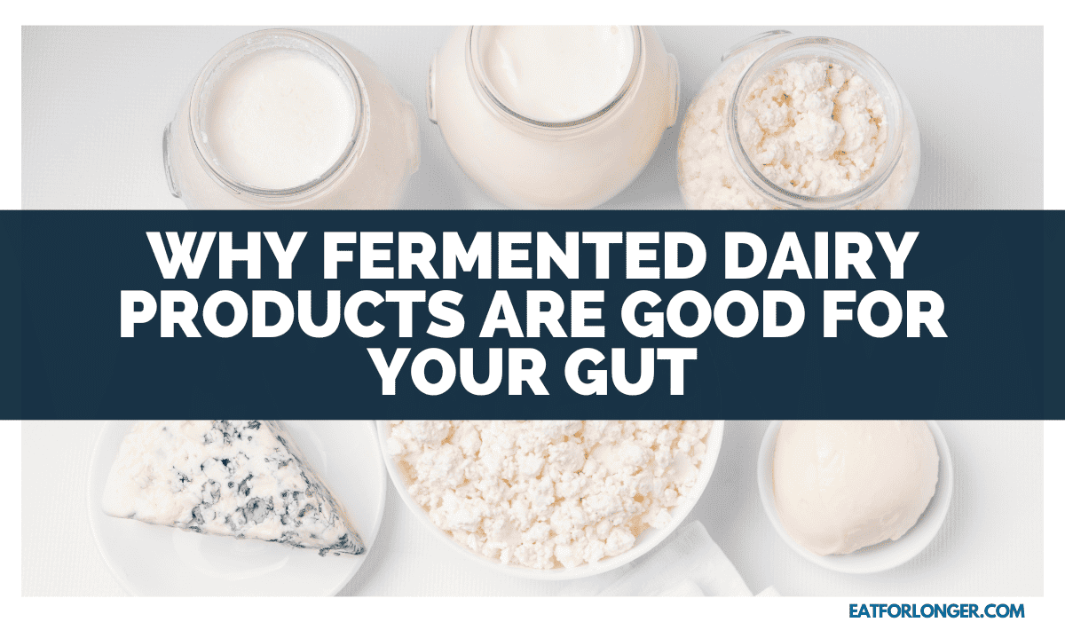 Why Fermented Dairy Products Are Good For Your Gut