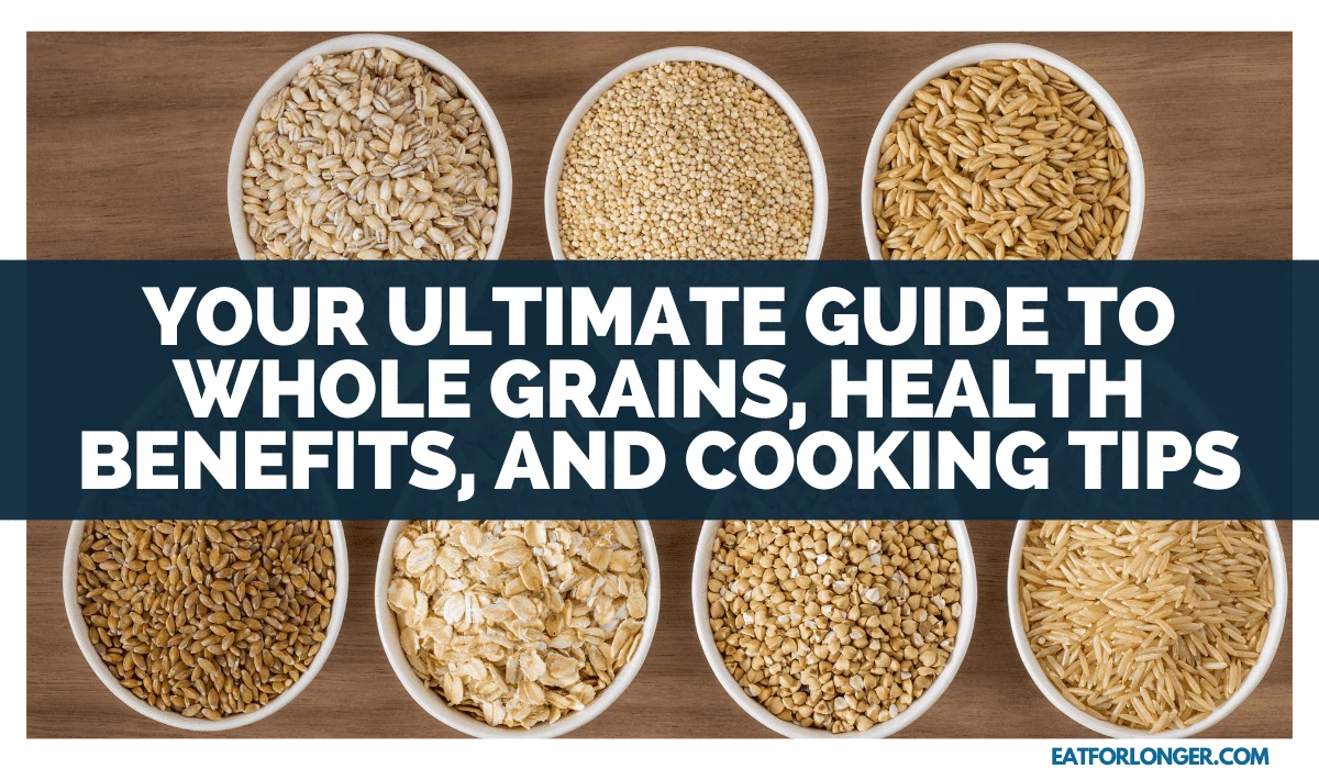 Your Ultimate Guide To Whole Grains, Health Benefits, And Cooking Tips