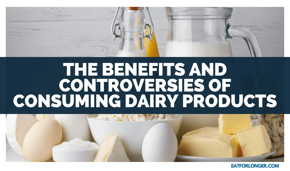 the Benefits And Controversies Of Consuming Dairy Products