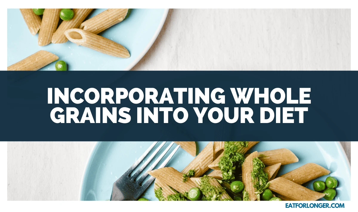 Incorporating Whole Grains into Your Diet