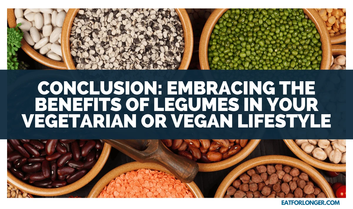 Conclusion_ Embracing the Benefits of Legumes in Your Vegetarian or Vegan Lifestyle