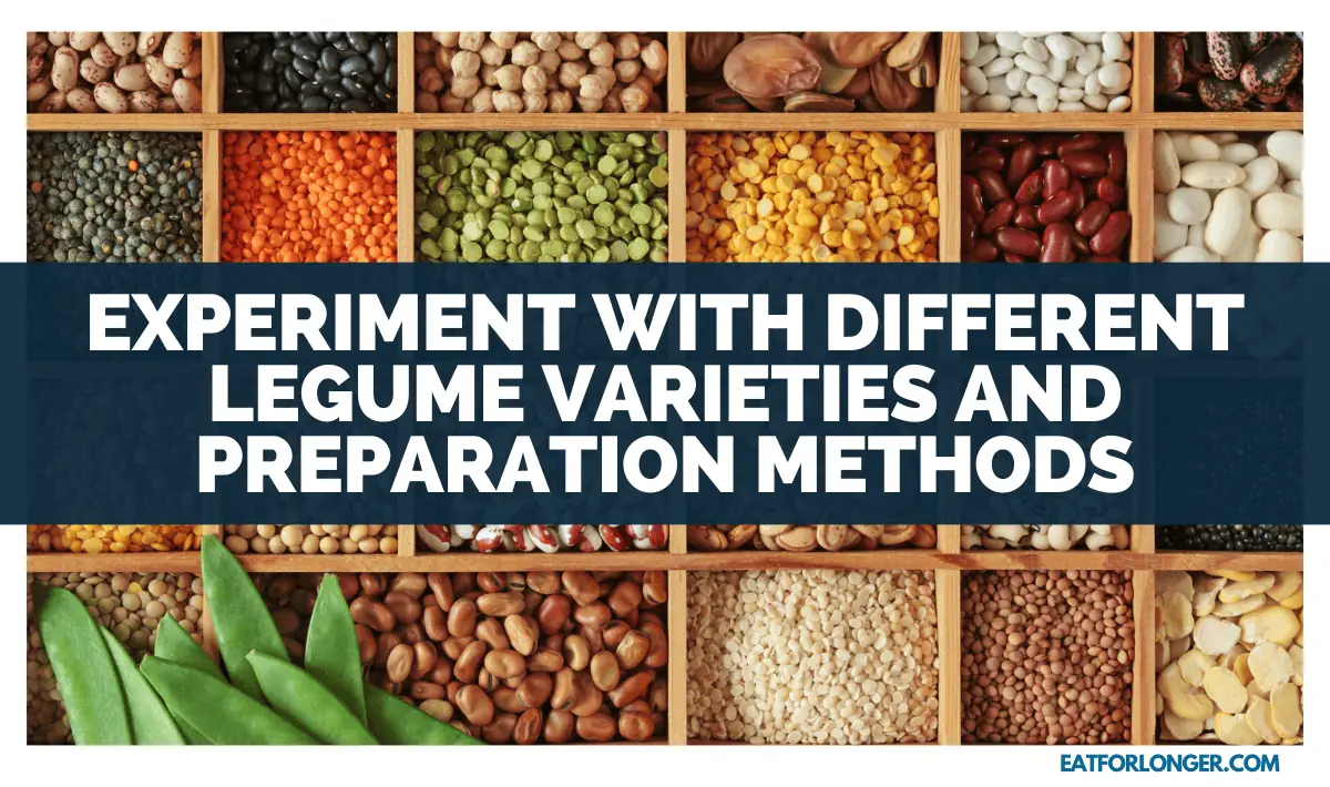 Experiment with Different Legume Varieties and Preparation Methods