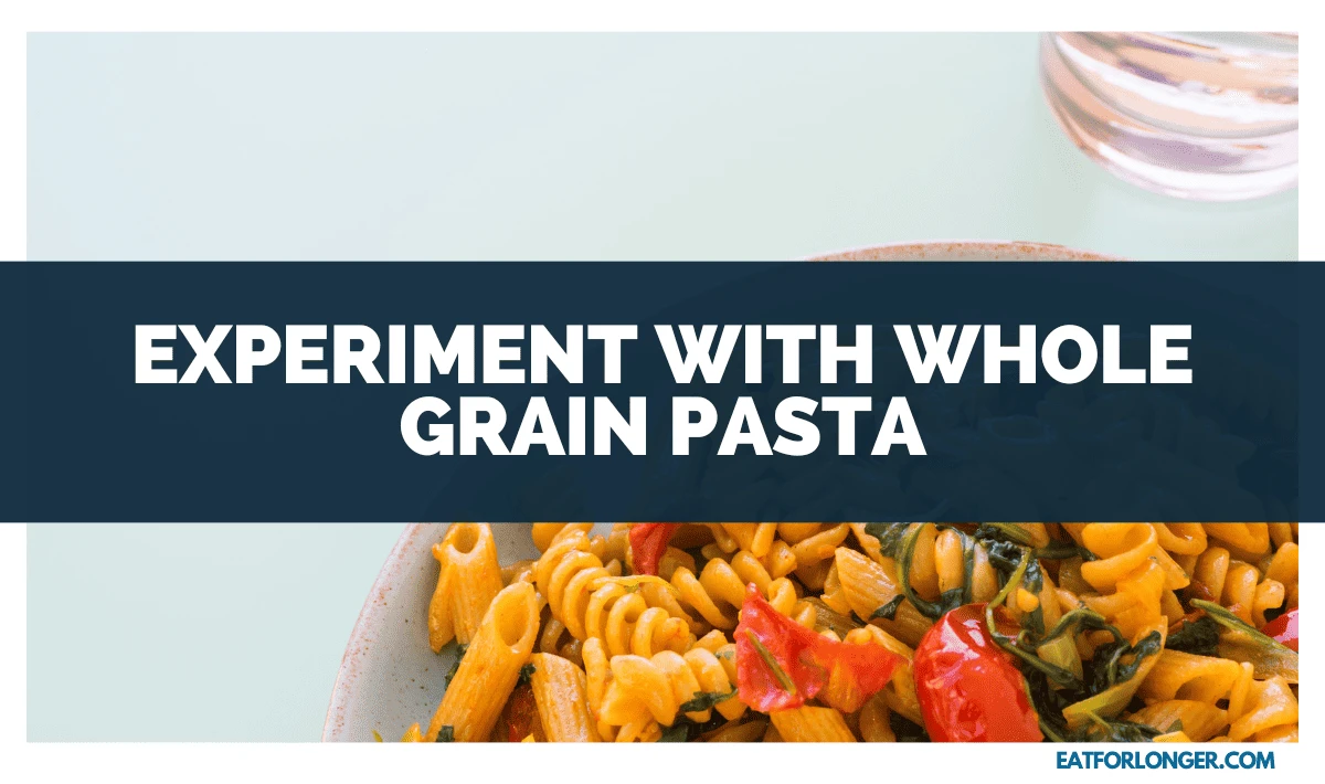 Experiment with Whole Grain Pasta