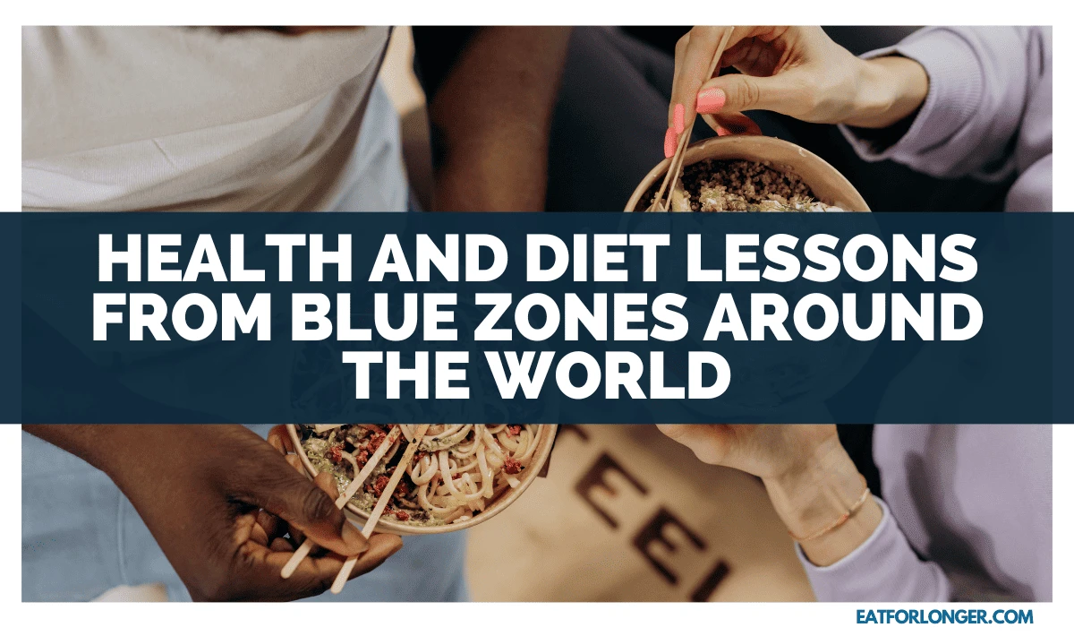 Health And Diet Lessons From Blue Zones Around The World