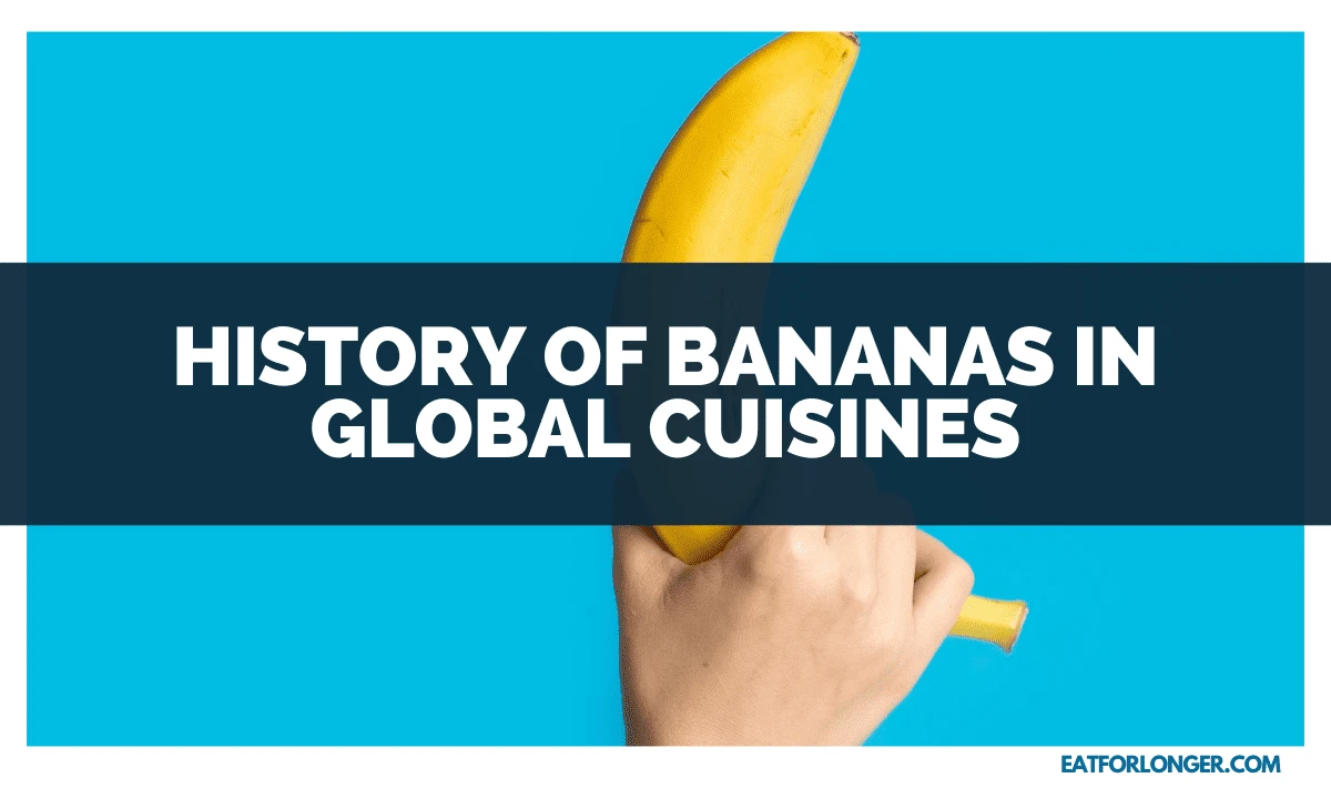 History of Bananas in Global Cuisines