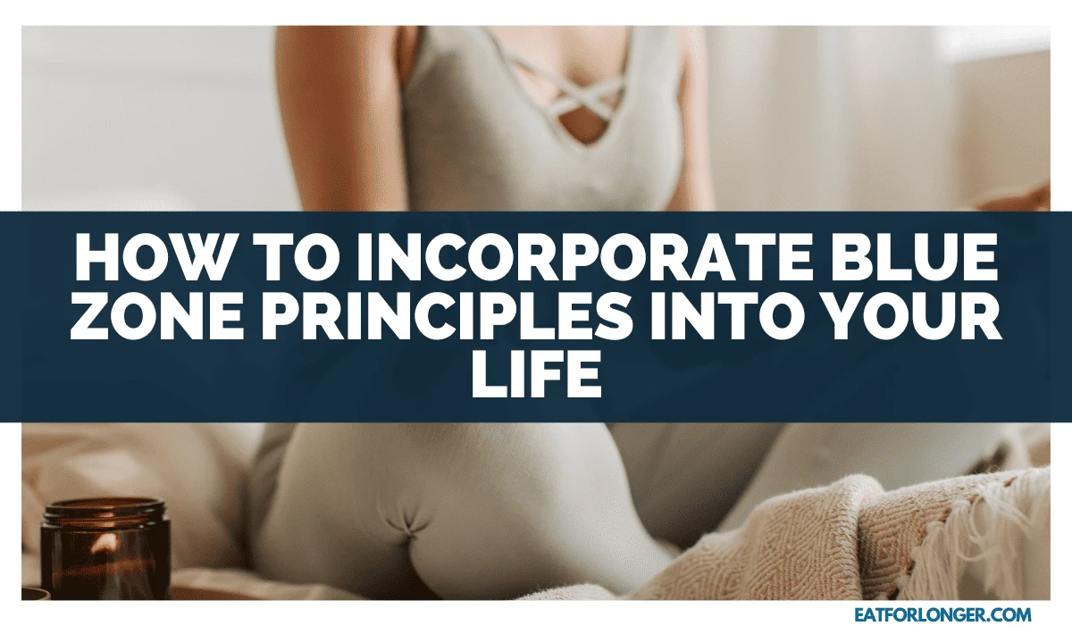 How to Incorporate Blue Zone Principles into Your Life