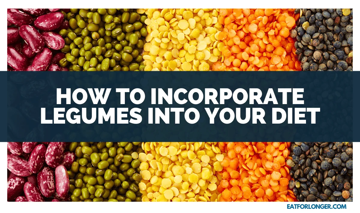 How to Incorporate Legumes into Your Diet