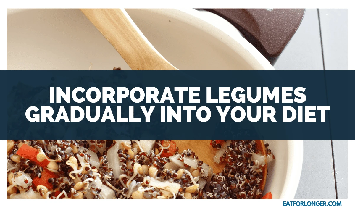 Incorporate Legumes Gradually into Your Diet