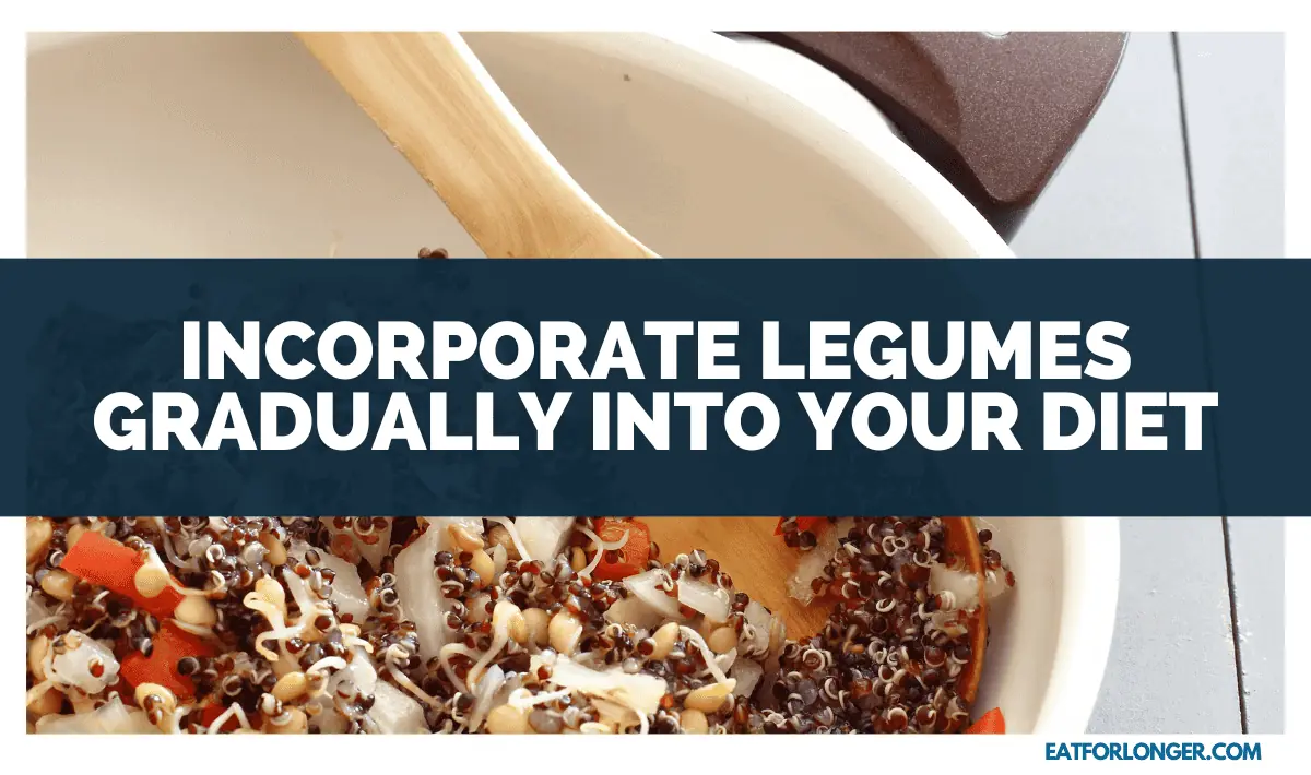 Incorporate Legumes Gradually into Your Diet