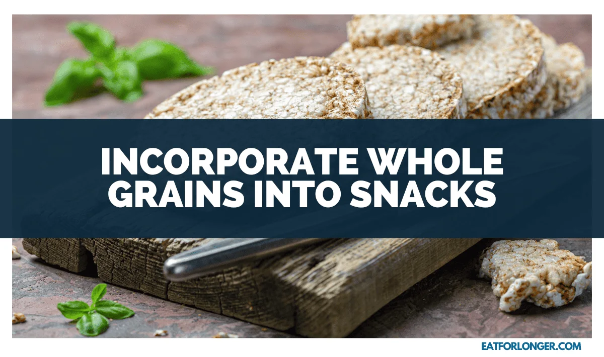 Incorporate Whole Grains into Snacks