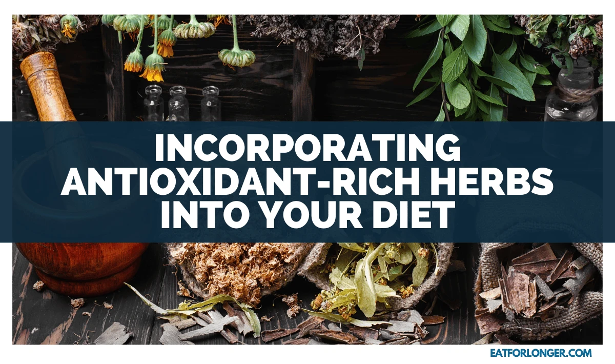 Incorporating Antioxidant-Rich Herbs into Your Diet