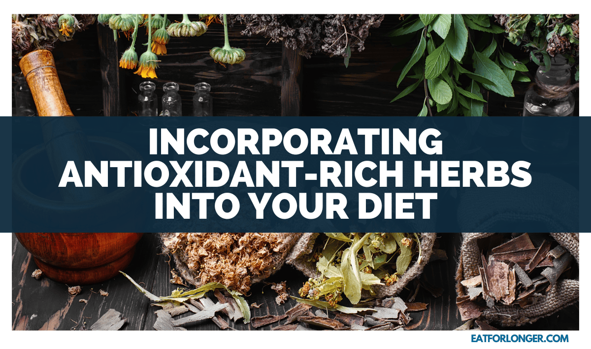 Incorporating Antioxidant-Rich Herbs into Your Diet