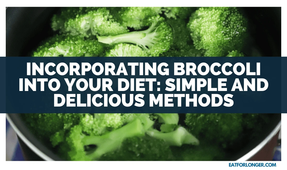 Incorporating Broccoli Into Your Diet_ Simple And Delicious Methods