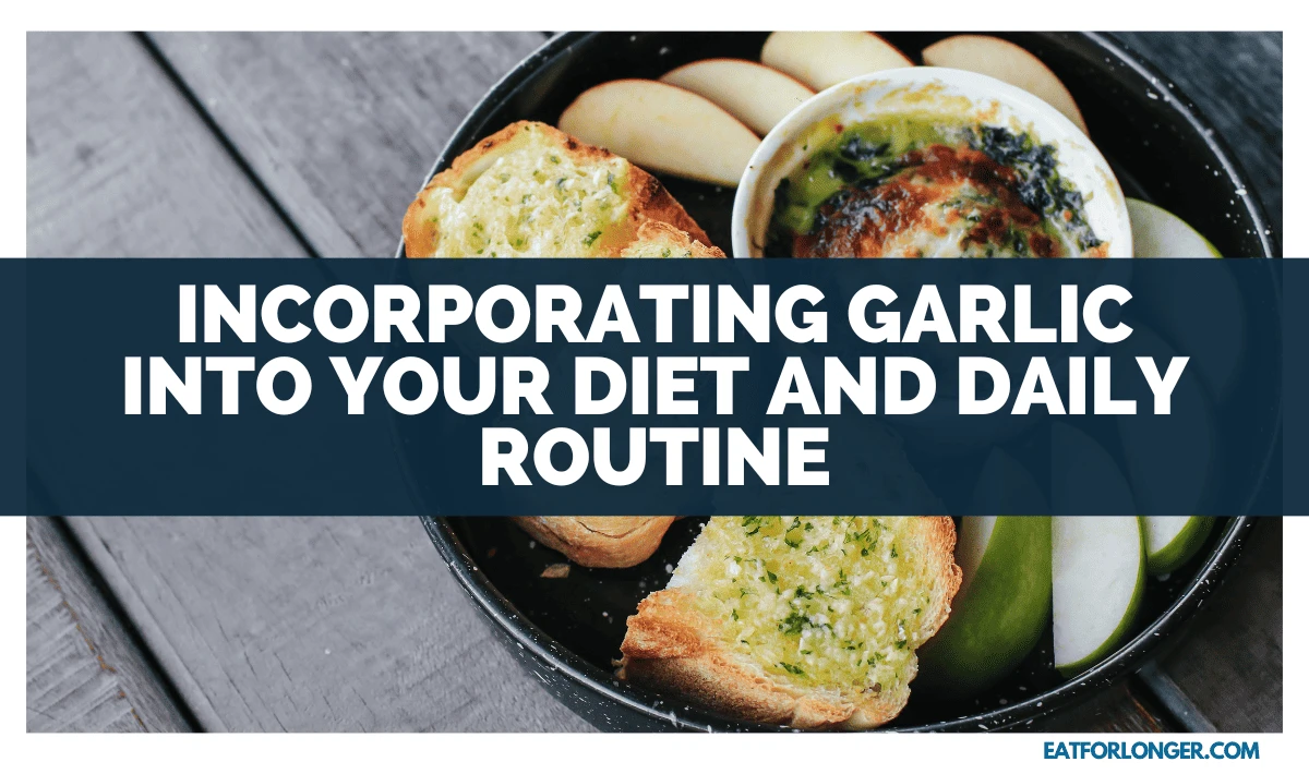 Incorporating Garlic into Your Diet and Daily Routine