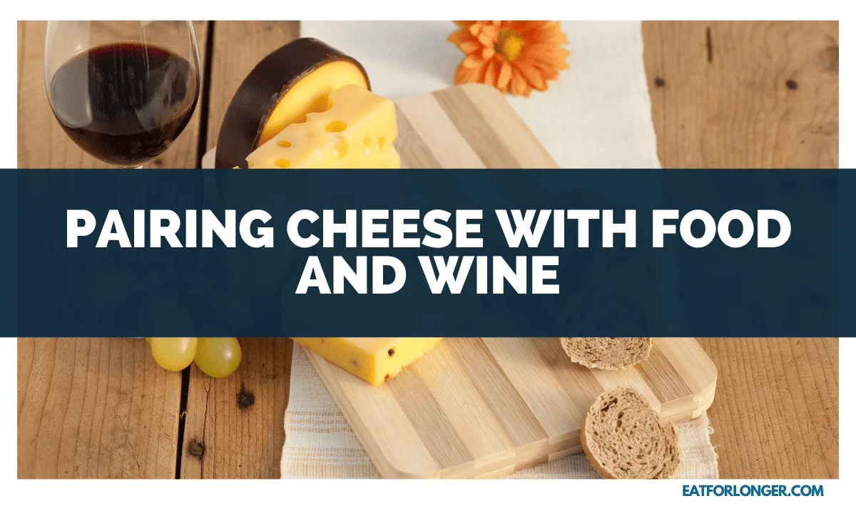 Pairing Cheese with Food and Wine