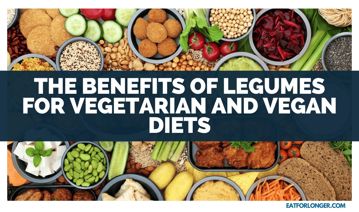 The Benefits of Legumes for Vegetarian and Vegan Diets