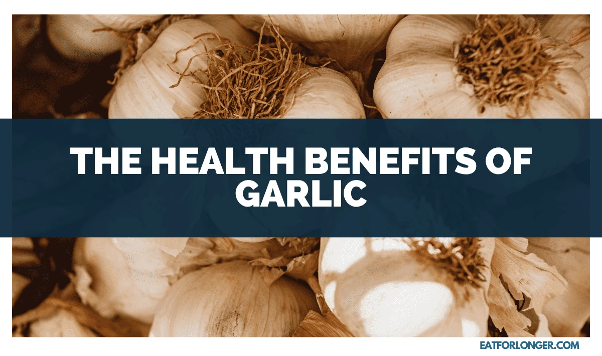 The Health Benefits of Garlic