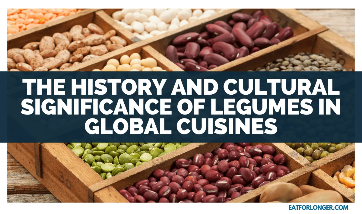 The History And Cultural Significance Of Legumes In Global Cuisines