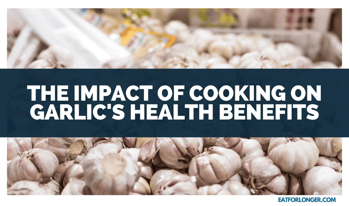 The Impact Of Cooking On Garlic's Health Benefits