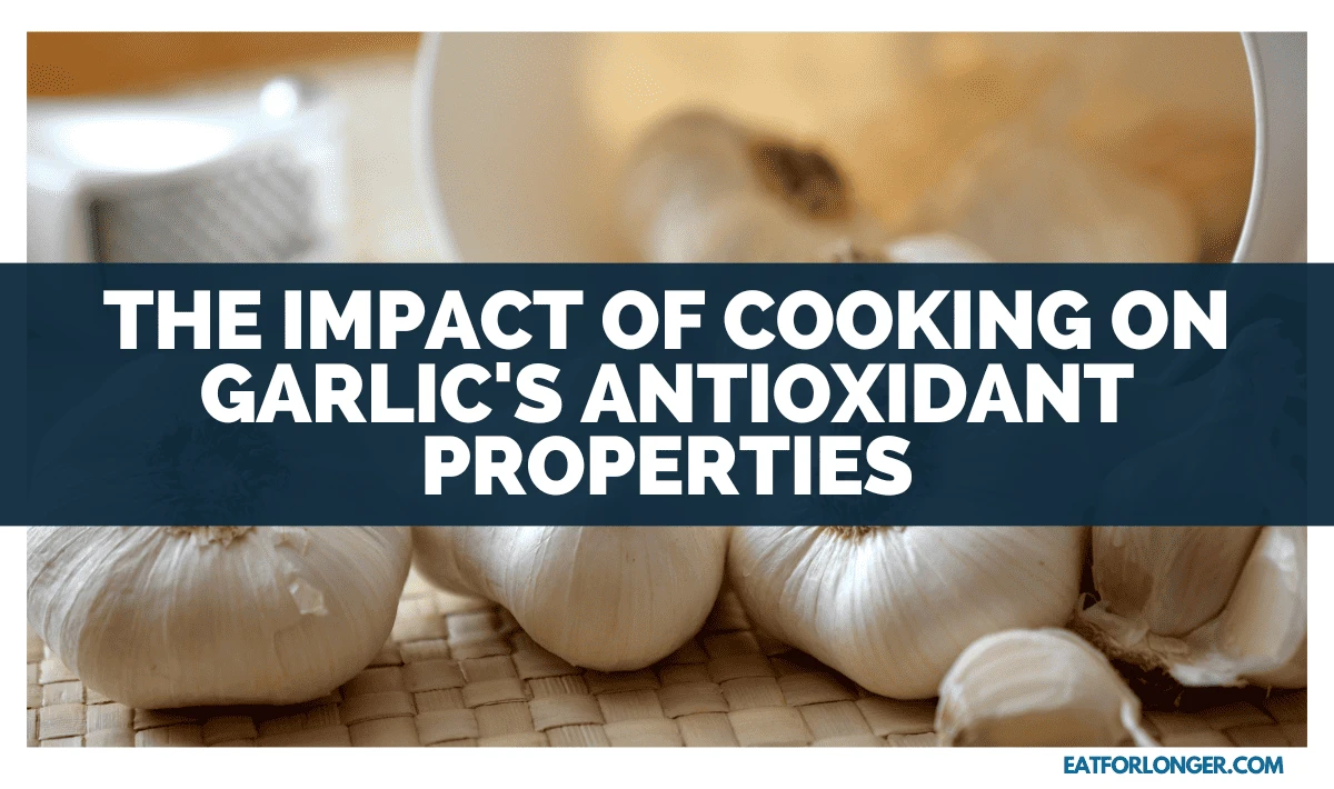 The Impact of Cooking on Garlic's Antioxidant Properties