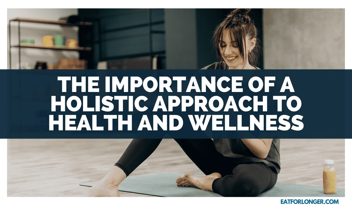 The Importance of a Holistic Approach to Health and Wellness