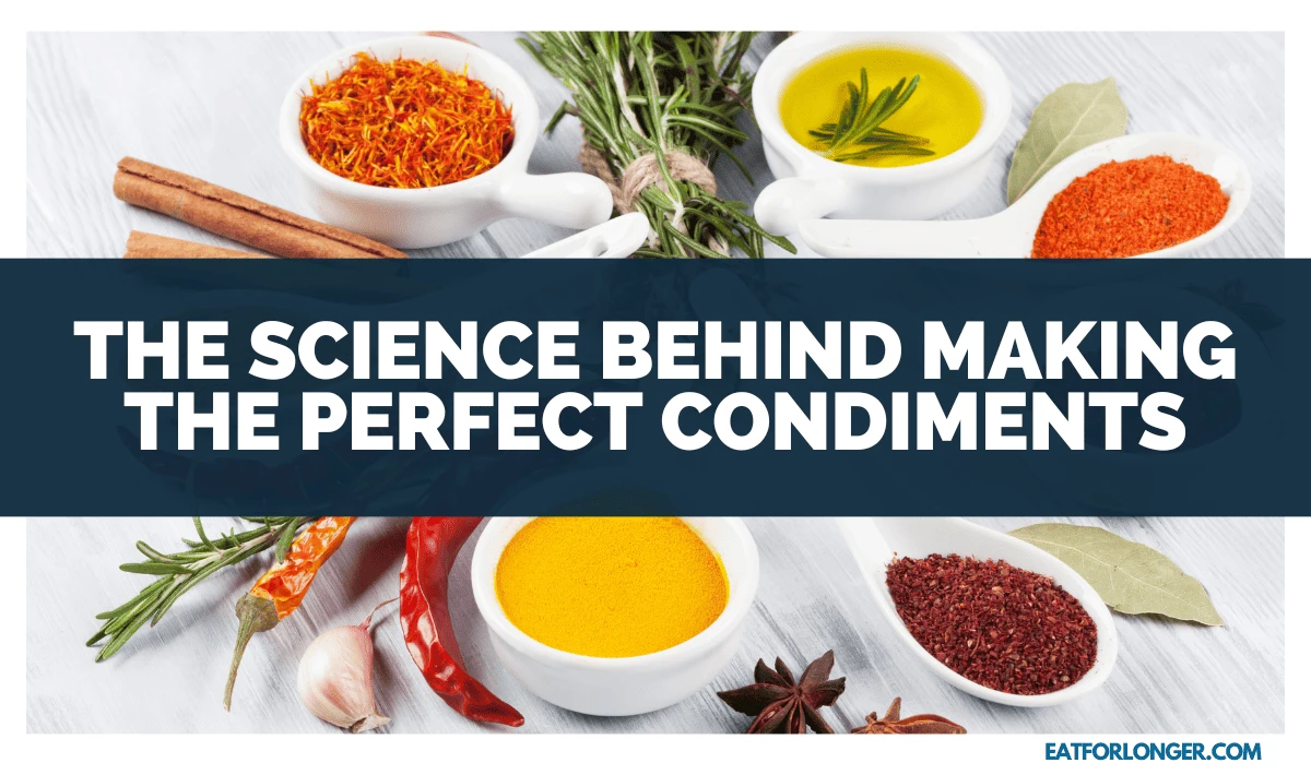 The Science Behind Making The Perfect Condiments
