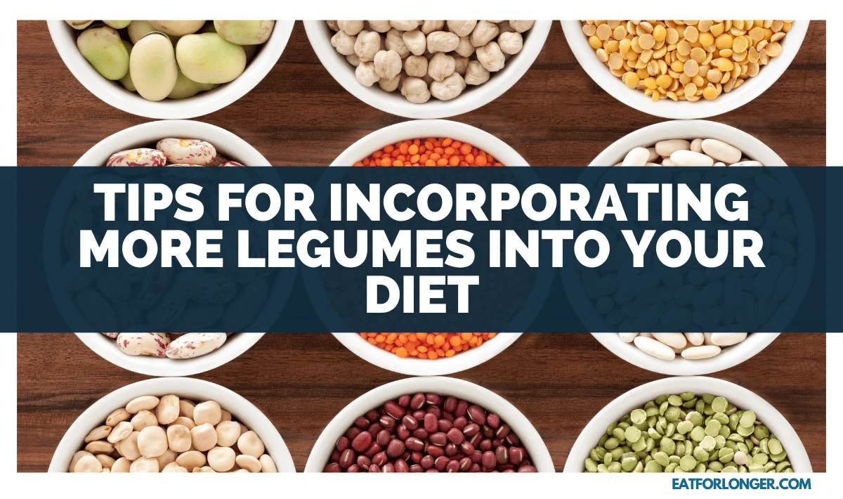 Tips for Incorporating More Legumes into Your Diet