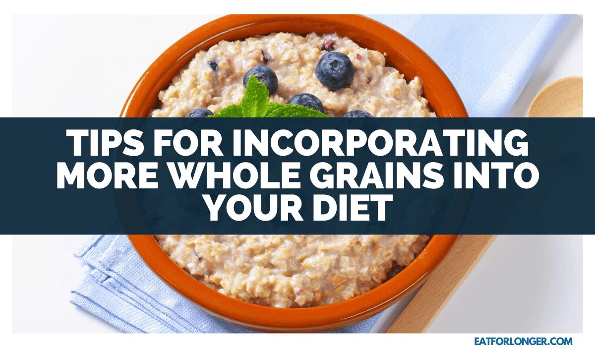 Tips for Incorporating More Whole Grains into Your Diet