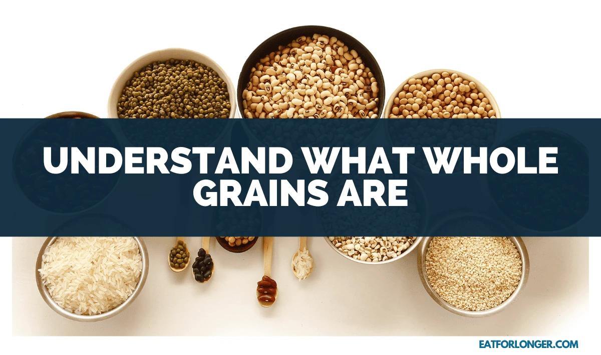 Understand what Whole Grains are