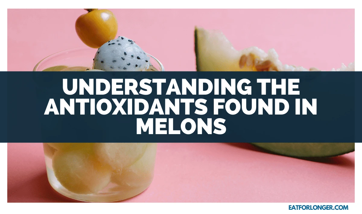 Understanding The Antioxidants Found In Melons