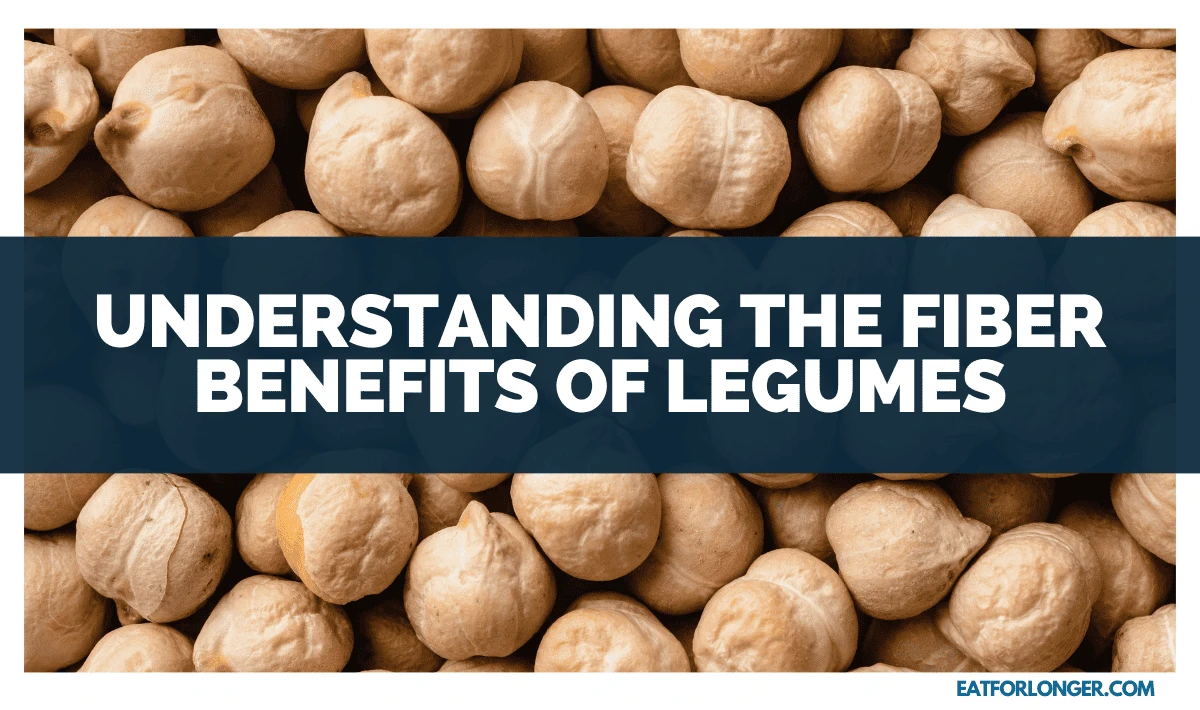 Understanding The Fiber Benefits Of Legumes