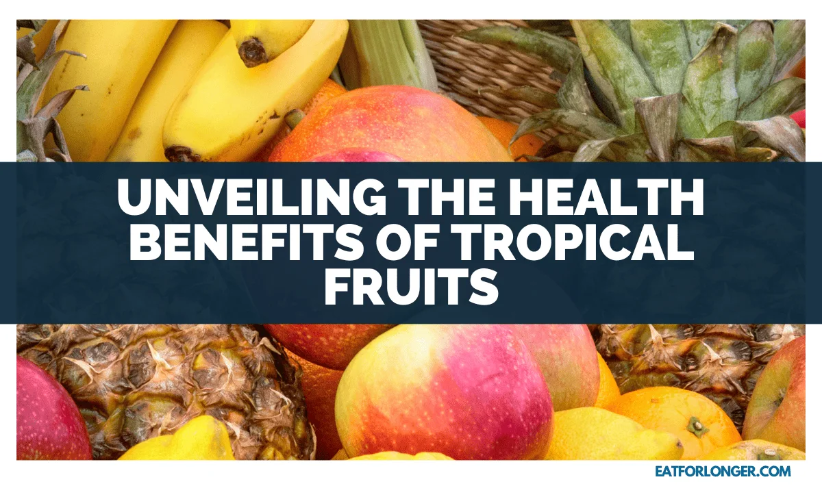 Unveiling The Health Benefits Of Tropical Fruits