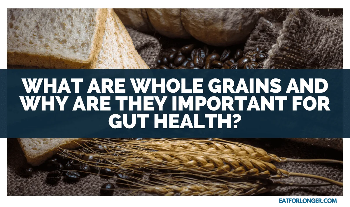 What are Whole Grains and Why Are They Important for Gut Health